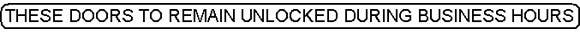 Trimco 773 Decal Signage “These doors to remain unlocked during business hours."